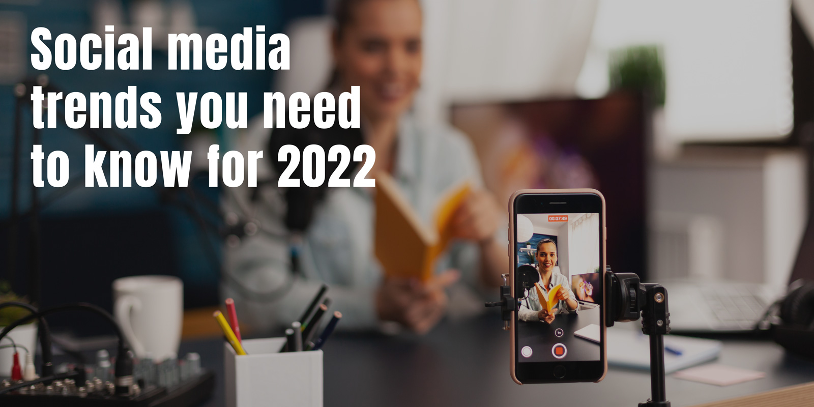 Social media trends you need to know for 2022 Image
